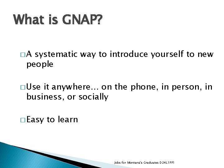 What is GNAP? �A systematic way to introduce yourself to new people � Use