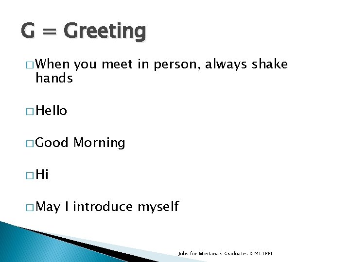 G = Greeting � When hands you meet in person, always shake � Hello