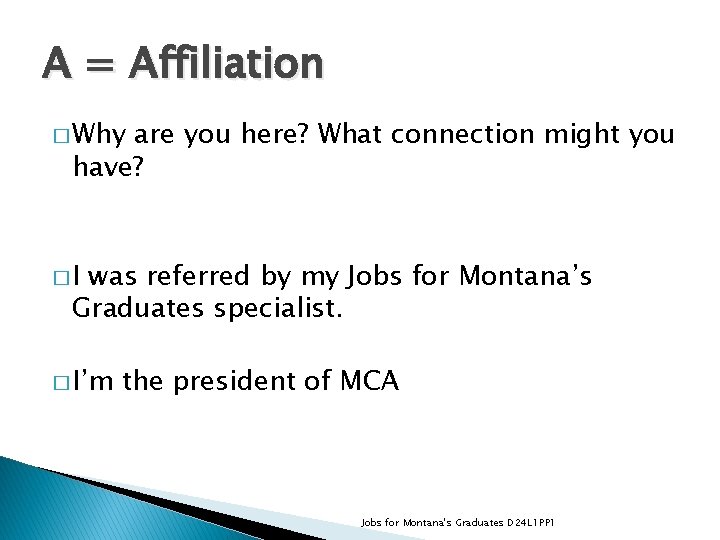 A = Affiliation � Why are you here? What connection might you have? �I