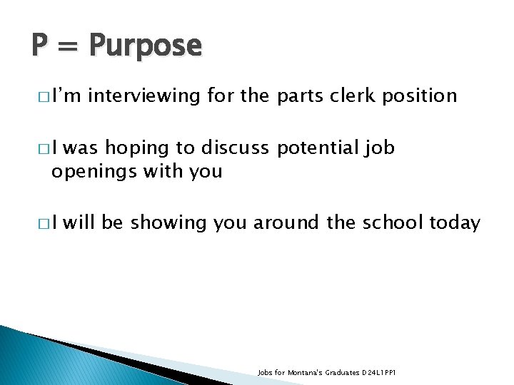 P = Purpose � I’m interviewing for the parts clerk position �I was hoping