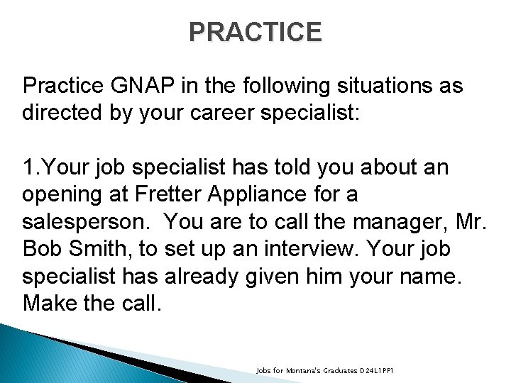 PRACTICE Practice GNAP in the following situations as directed by your career specialist: 1.