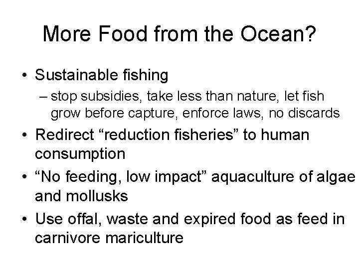 More Food from the Ocean? • Sustainable fishing – stop subsidies, take less than