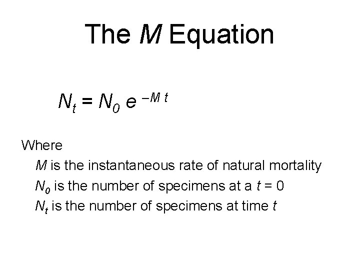 The M Equation Nt = N 0 e –M t Where M is the