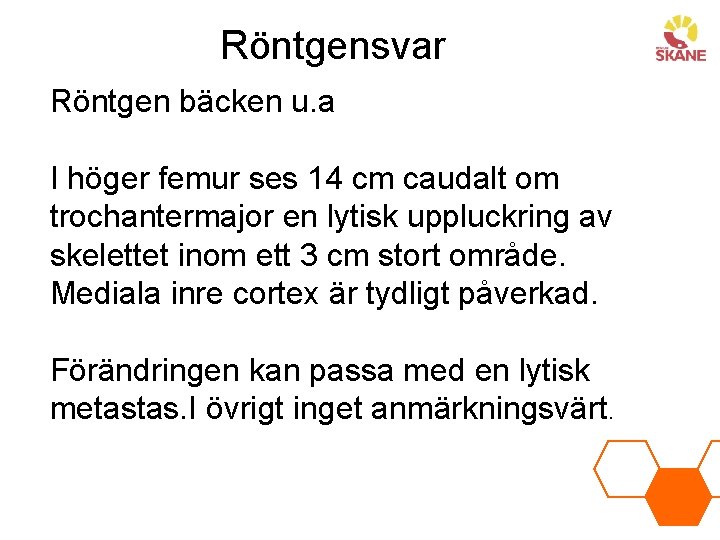 Röntgensvar Röntgen bäcken u. a I höger femur ses 14 cm caudalt om trochantermajor