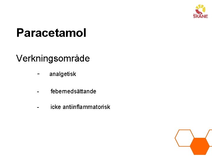 Paracetamol Verkningsområde - analgetisk - febernedsättande - icke antiinflammatorisk 