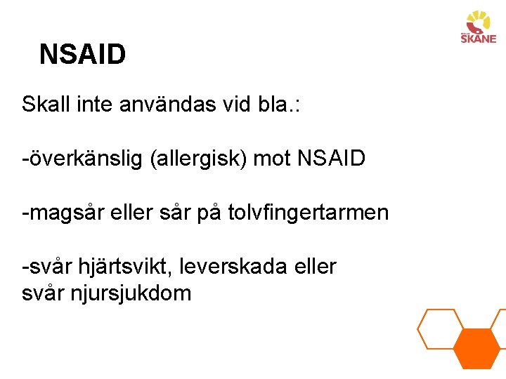 NSAID Skall inte användas vid bla. : -överkänslig (allergisk) mot NSAID -magsår eller sår