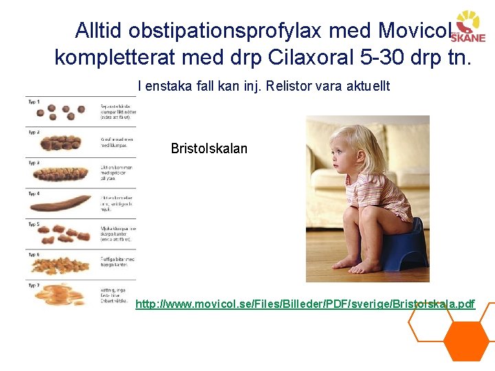 Alltid obstipationsprofylax med Movicol kompletterat med drp Cilaxoral 5 -30 drp tn. I enstaka