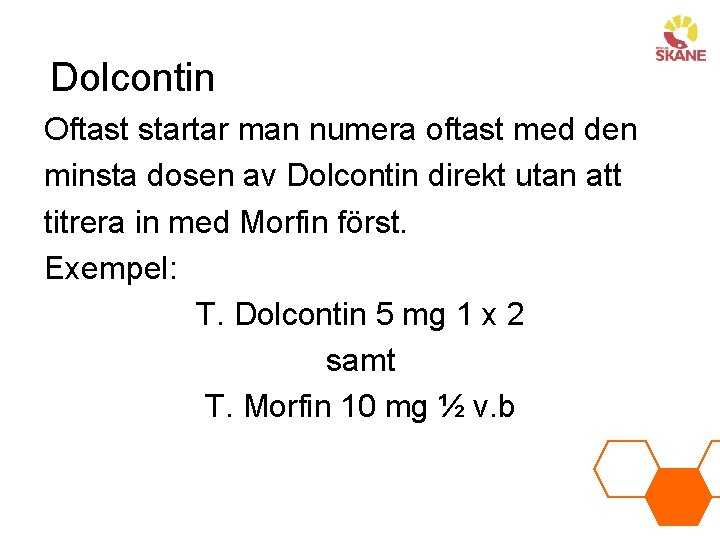 Dolcontin Oftast startar man numera oftast med den minsta dosen av Dolcontin direkt utan