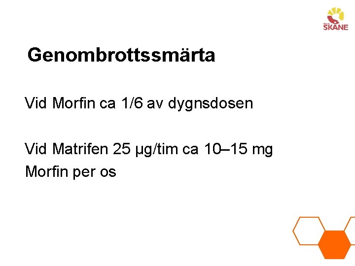 Genombrottssmärta Vid Morfin ca 1/6 av dygnsdosen Vid Matrifen 25 µg/tim ca 10– 15