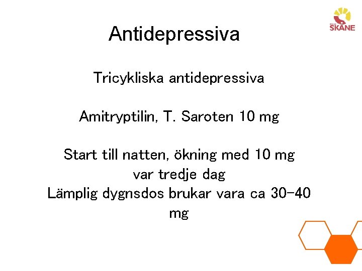 Antidepressiva Tricykliska antidepressiva Amitryptilin, T. Saroten 10 mg Start till natten, ökning med 10