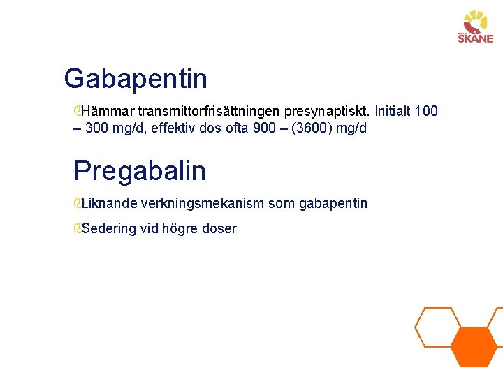 Gabapentin ¾Hämmar transmittorfrisättningen presynaptiskt. Initialt 100 – 300 mg/d, effektiv dos ofta 900 –