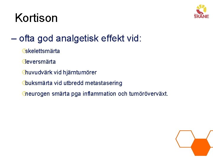 Kortison – ofta god analgetisk effekt vid: ¾skelettsmärta ¾leversmärta ¾huvudvärk vid hjärntumörer ¾buksmärta vid