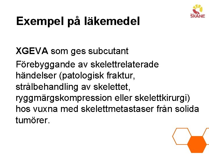 Exempel på läkemedel XGEVA som ges subcutant Förebyggande av skelettrelaterade händelser (patologisk fraktur, strålbehandling