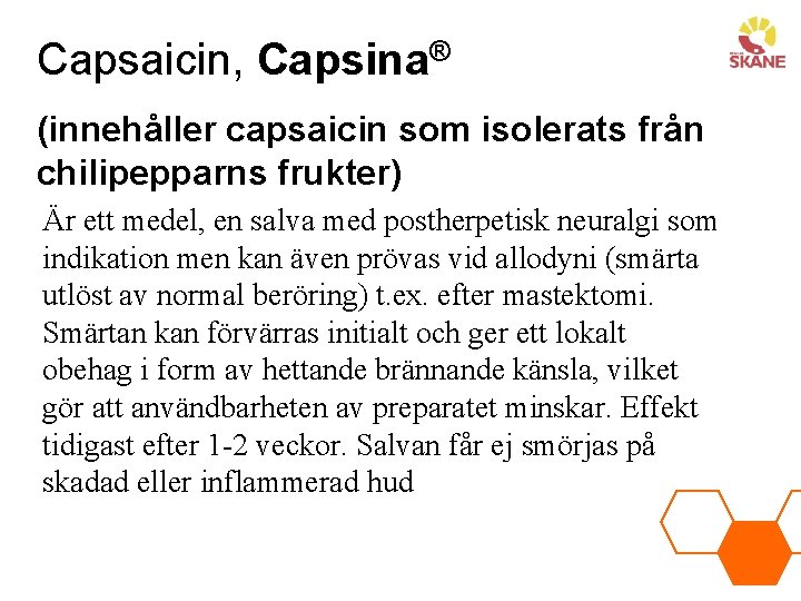 Capsaicin, Capsina® (innehåller capsaicin som isolerats från chilipepparns frukter) Är ett medel, en salva