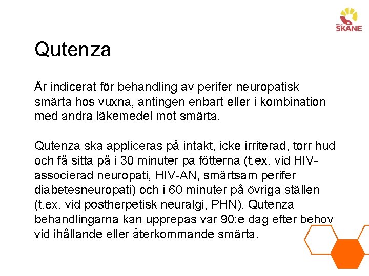 Qutenza Är indicerat för behandling av perifer neuropatisk smärta hos vuxna, antingen enbart eller