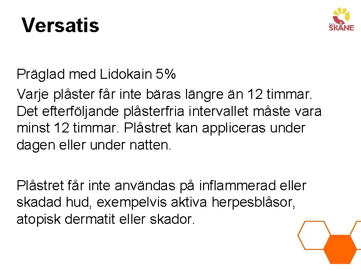 Versatis Präglad med Lidokain 5% Varje plåster får inte bäras längre än 12 timmar.