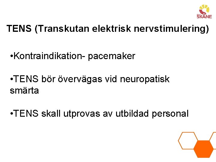 TENS (Transkutan elektrisk nervstimulering) • Kontraindikation- pacemaker • TENS bör övervägas vid neuropatisk smärta