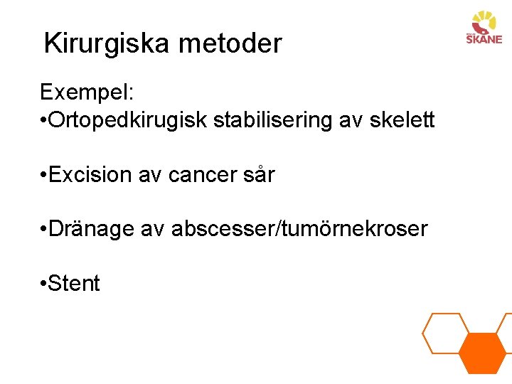 Kirurgiska metoder Exempel: • Ortopedkirugisk stabilisering av skelett • Excision av cancer sår •