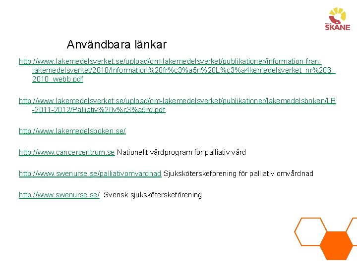 Användbara länkar http: //www. lakemedelsverket. se/upload/om-lakemedelsverket/publikationer/information-franlakemedelsverket/2010/Information%20 fr%c 3%a 5 n%20 L%c 3%a 4 kemedelsverket_nr%206_