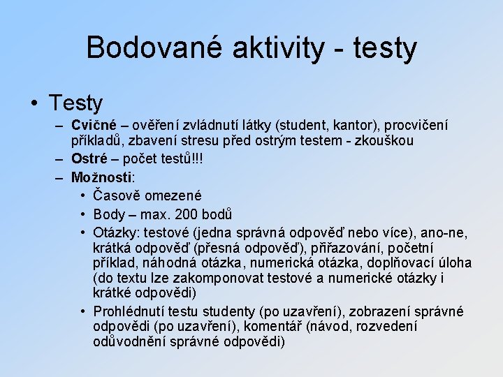 Bodované aktivity - testy • Testy – Cvičné – ověření zvládnutí látky (student, kantor),