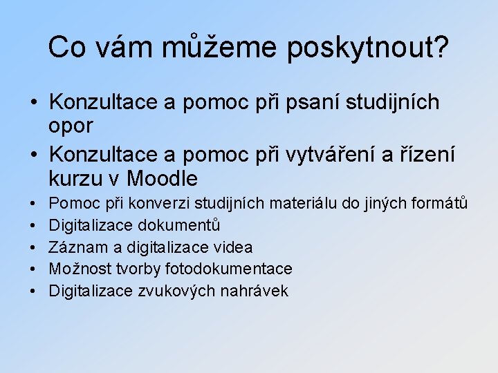 Co vám můžeme poskytnout? • Konzultace a pomoc při psaní studijních opor • Konzultace