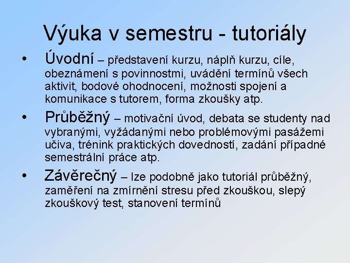 Výuka v semestru - tutoriály • Úvodní – představení kurzu, náplň kurzu, cíle, •