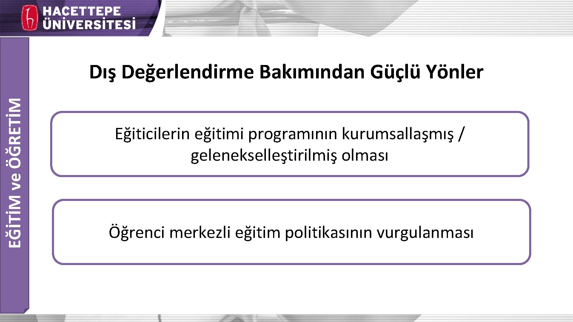 EĞİTİM ve ÖĞRETİM Dış Değerlendirme Bakımından Güçlü Yönler Eğiticilerin eğitimi programının kurumsallaşmış / gelenekselleştirilmiş