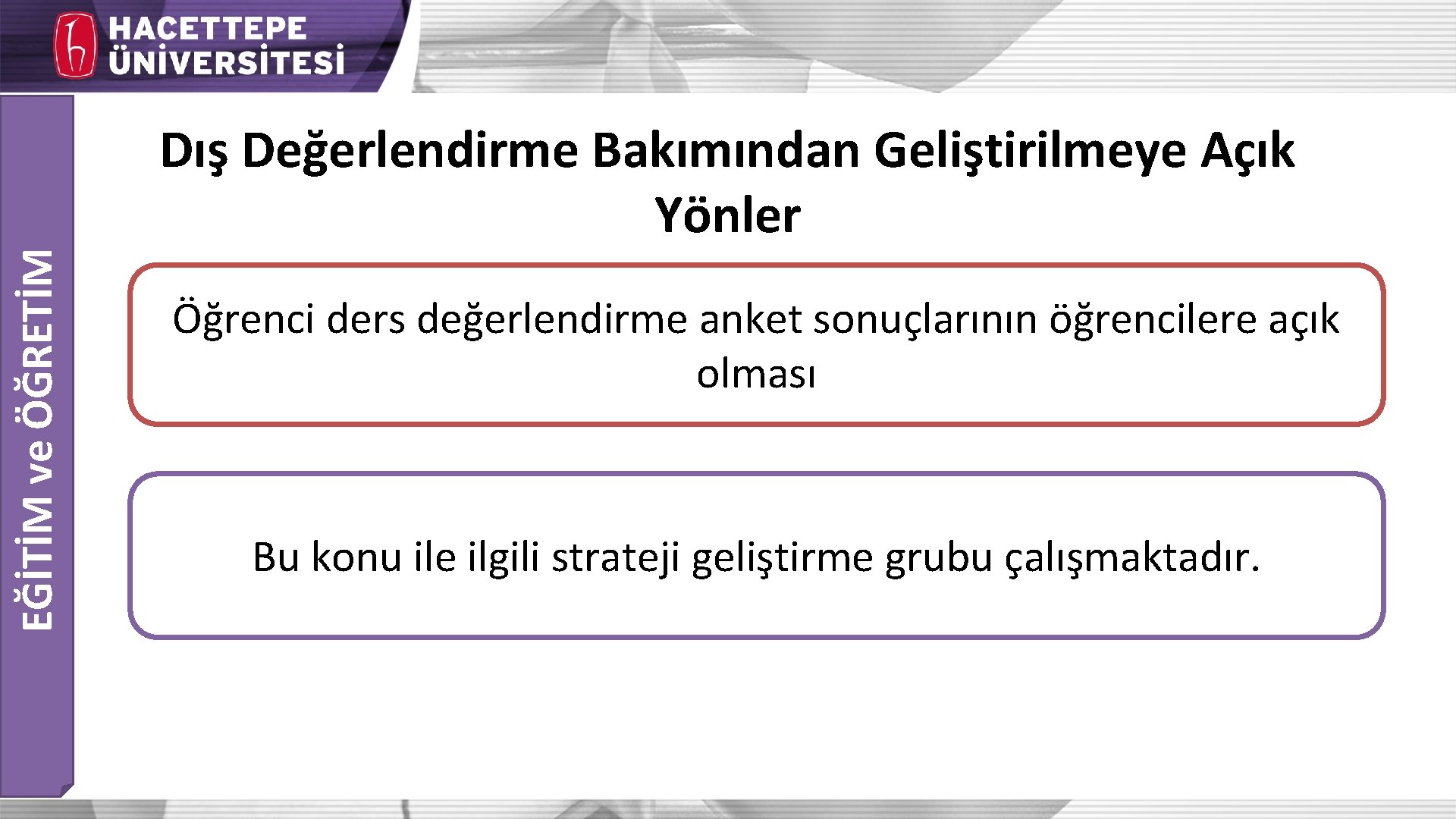 EĞİTİM ve ÖĞRETİM Dış Değerlendirme Bakımından Geliştirilmeye Açık Yönler Öğrenci ders değerlendirme anket sonuçlarının