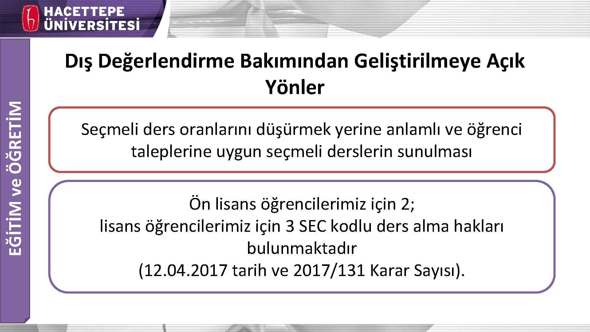 EĞİTİM ve ÖĞRETİM Dış Değerlendirme Bakımından Geliştirilmeye Açık Yönler Seçmeli ders oranlarını düşürmek yerine