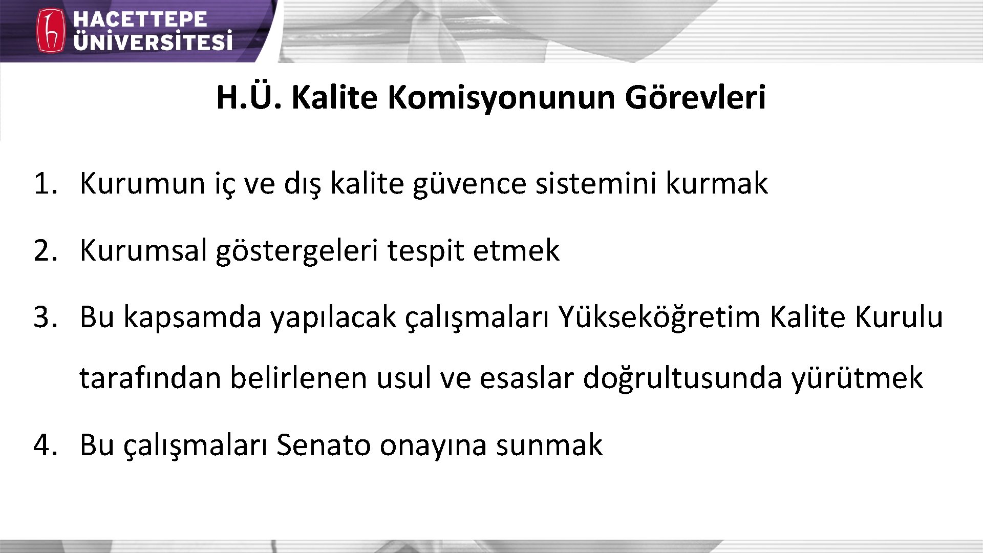 H. Ü. Kalite Komisyonunun Görevleri 1. Kurumun iç ve dış kalite güvence sistemini kurmak