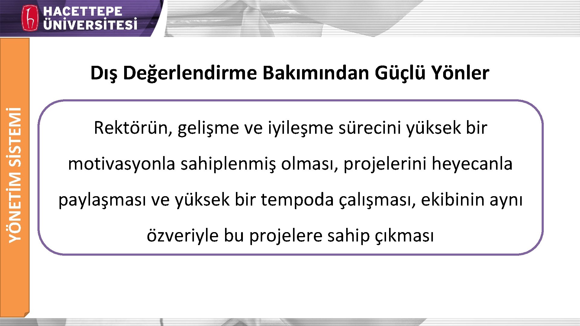 YÖNETİM SİSTEMİ Dış Değerlendirme Bakımından Güçlü Yönler Rekto ru n, gelis me ve iyiles