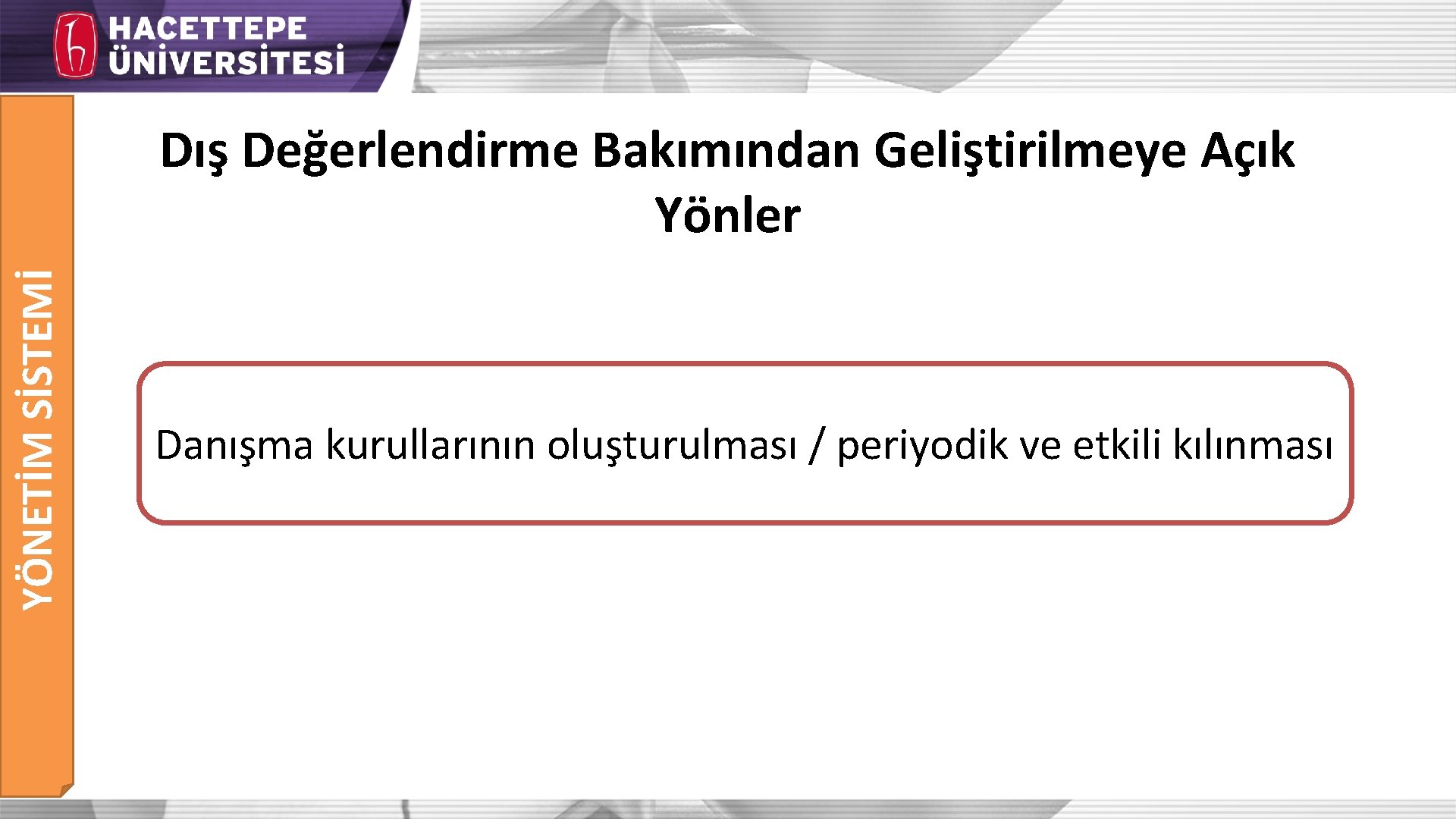 YÖNETİM SİSTEMİ Dış Değerlendirme Bakımından Geliştirilmeye Açık Yönler Danıs ma kurullarının olus turulması /