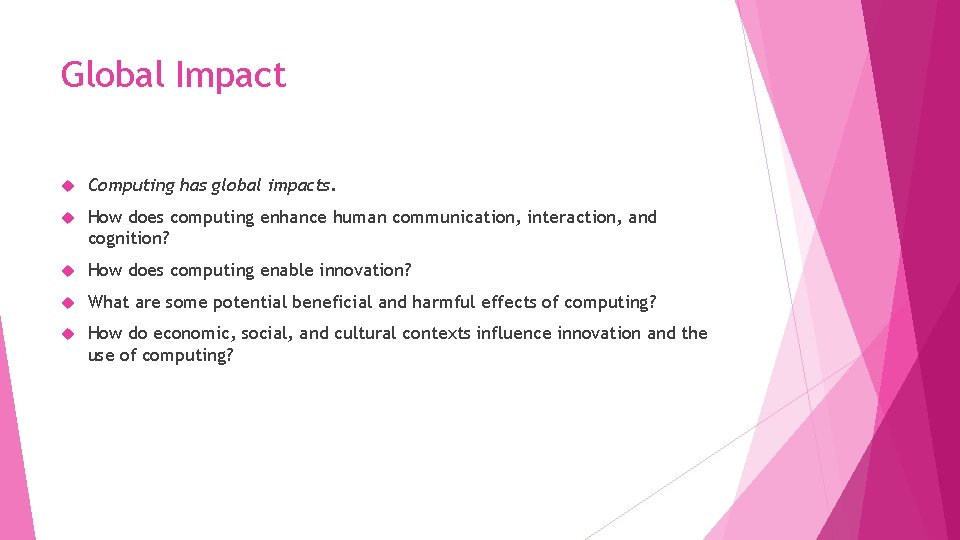 Global Impact Computing has global impacts. How does computing enhance human communication, interaction, and