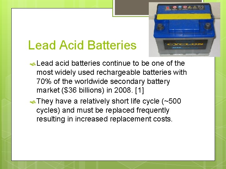 Lead Acid Batteries Lead acid batteries continue to be one of the most widely