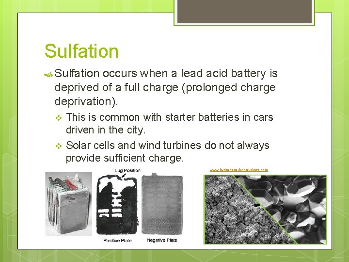 Sulfation occurs when a lead acid battery is deprived of a full charge (prolonged