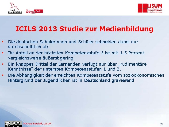 ICILS 2013 Studie zur Medienbildung § § Die deutschen Schülerinnen und Schüler schneiden dabei