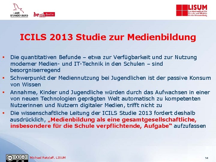 ICILS 2013 Studie zur Medienbildung § § Die quantitativen Befunde – etwa zur Verfügbarkeit