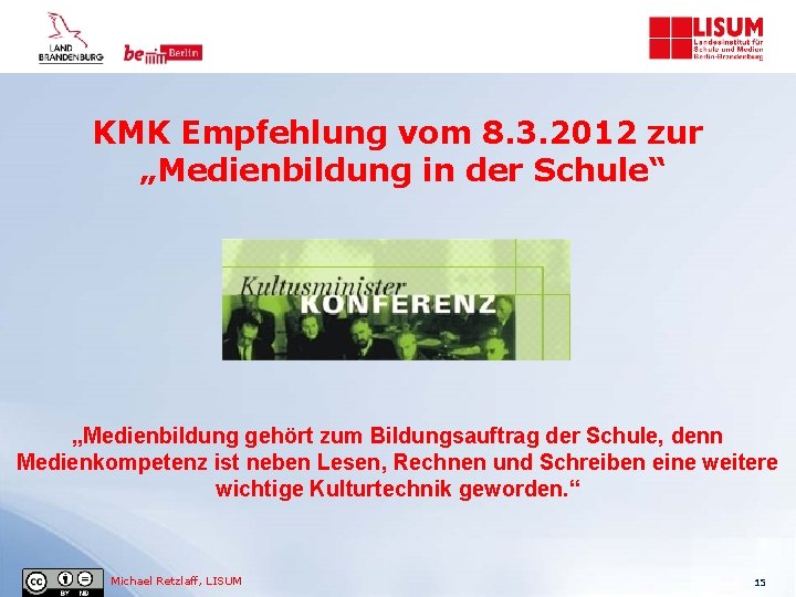 KMK Empfehlung vom 8. 3. 2012 zur „Medienbildung in der Schule“ „Medienbildung gehört zum