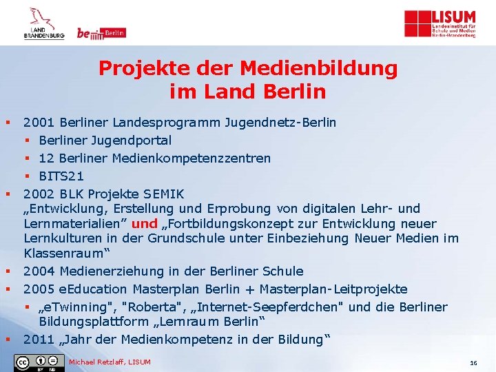 Projekte der Medienbildung im Land Berlin § § § 2001 Berliner Landesprogramm Jugendnetz-Berlin §