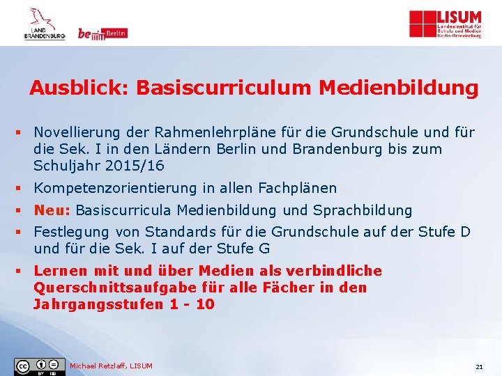 Ausblick: Basiscurriculum Medienbildung § Novellierung der Rahmenlehrpläne für die Grundschule und für die Sek.