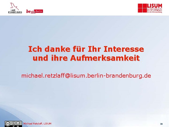 Ich danke für Ihr Interesse und ihre Aufmerksamkeit michael. retzlaff@lisum. berlin-brandenburg. de Michael Retzlaff,