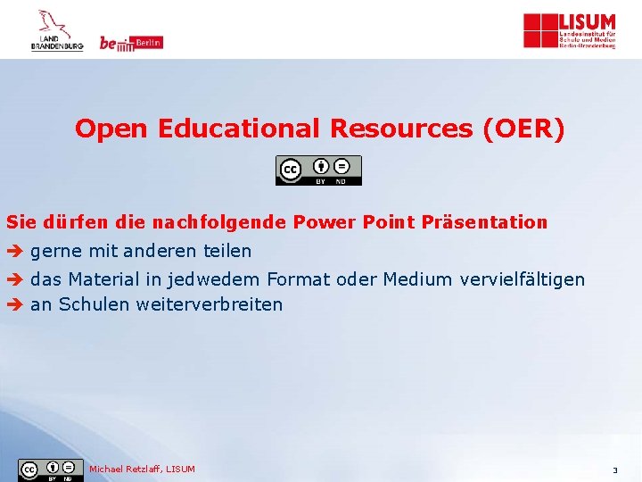 Open Educational Resources (OER) Sie dürfen die nachfolgende Power Point Präsentation gerne mit anderen