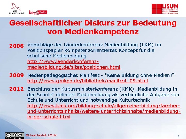 Gesellschaftlicher Diskurs zur Bedeutung von Medienkompetenz 2008 Vorschläge der Länderkonferenz Medienbildung (LKM) im Positionspapier