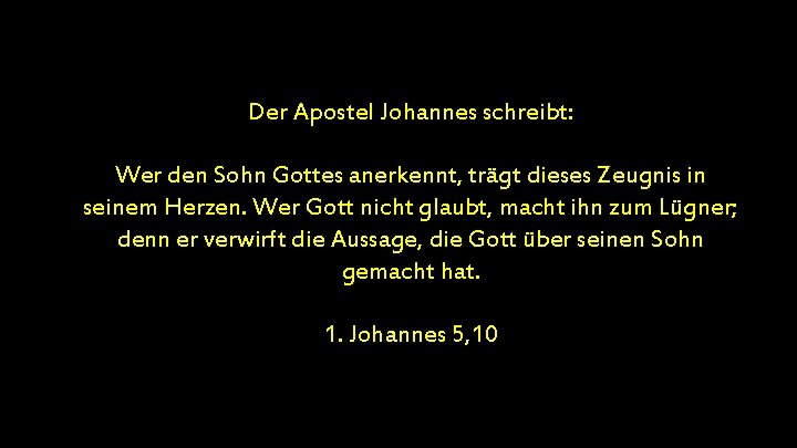 Der Apostel Johannes schreibt: Wer den Sohn Gottes anerkennt, trägt dieses Zeugnis in seinem