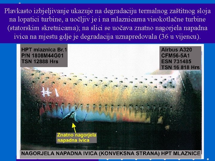 Plavkasto izbjeljivanje ukazuje na degradaciju termalnog zaštitnog sloja na lopatici turbine, a uočljiv je