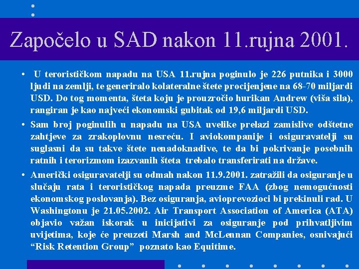 Započelo u SAD nakon 11. rujna 2001. • U terorističkom napadu na USA 11.