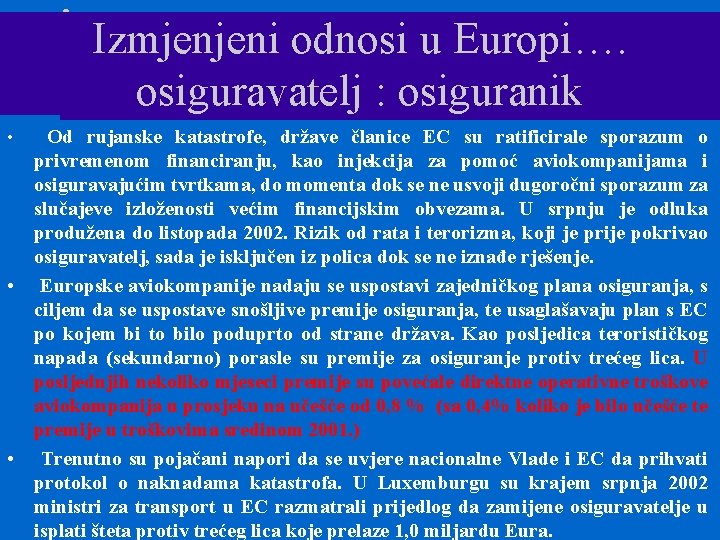 Izmjenjeni odnosi u Europi…. osiguravatelj : osiguranik Od rujanske katastrofe, države članice EC su