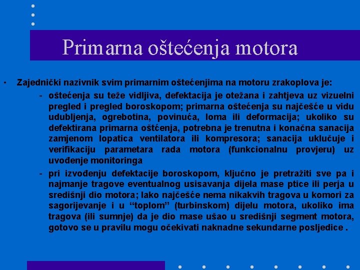 Primarna oštećenja motora • Zajednički nazivnik svim primarnim oštećenjima na motoru zrakoplova je: -
