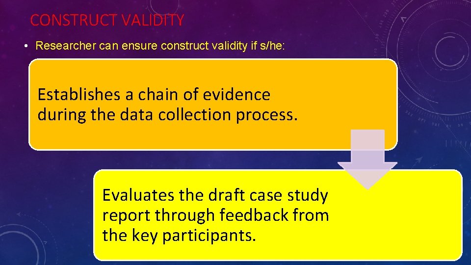 CONSTRUCT VALIDITY • Researcher can ensure construct validity if s/he: Establishes a chain of