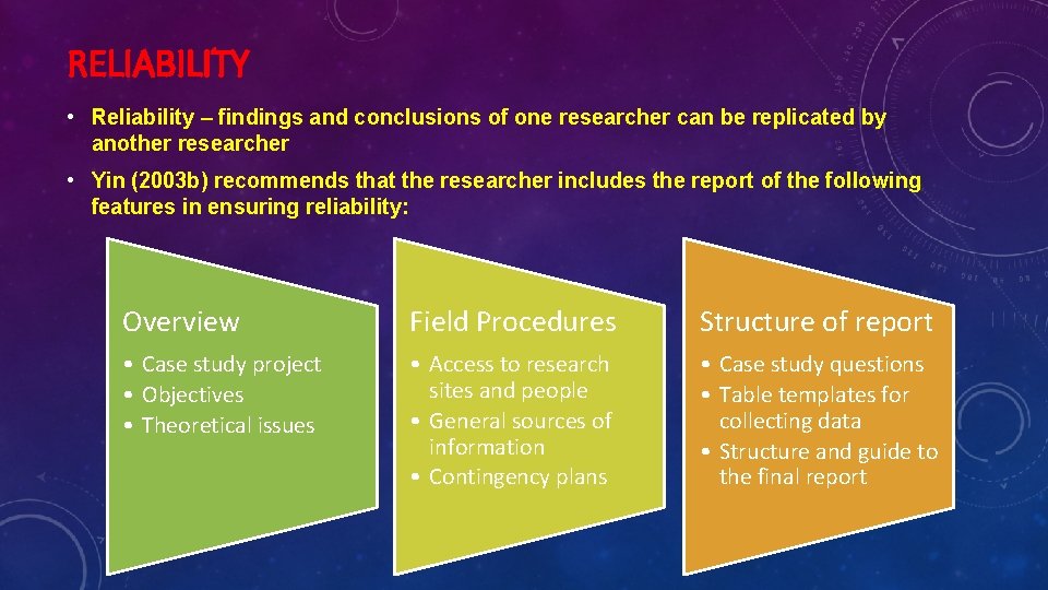 RELIABILITY • Reliability – findings and conclusions of one researcher can be replicated by